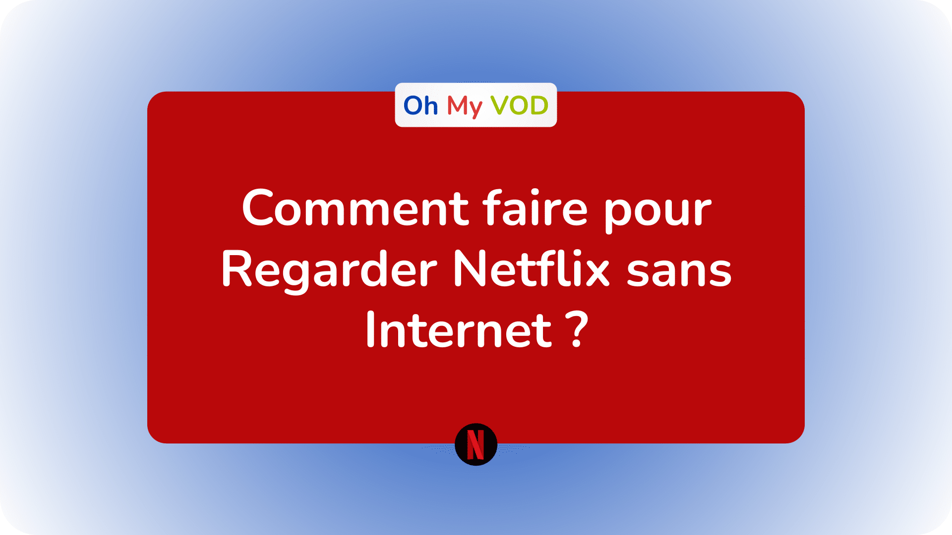 Comment regarder Netflix sans Internet ? Sans ADSL, 4G, 5G