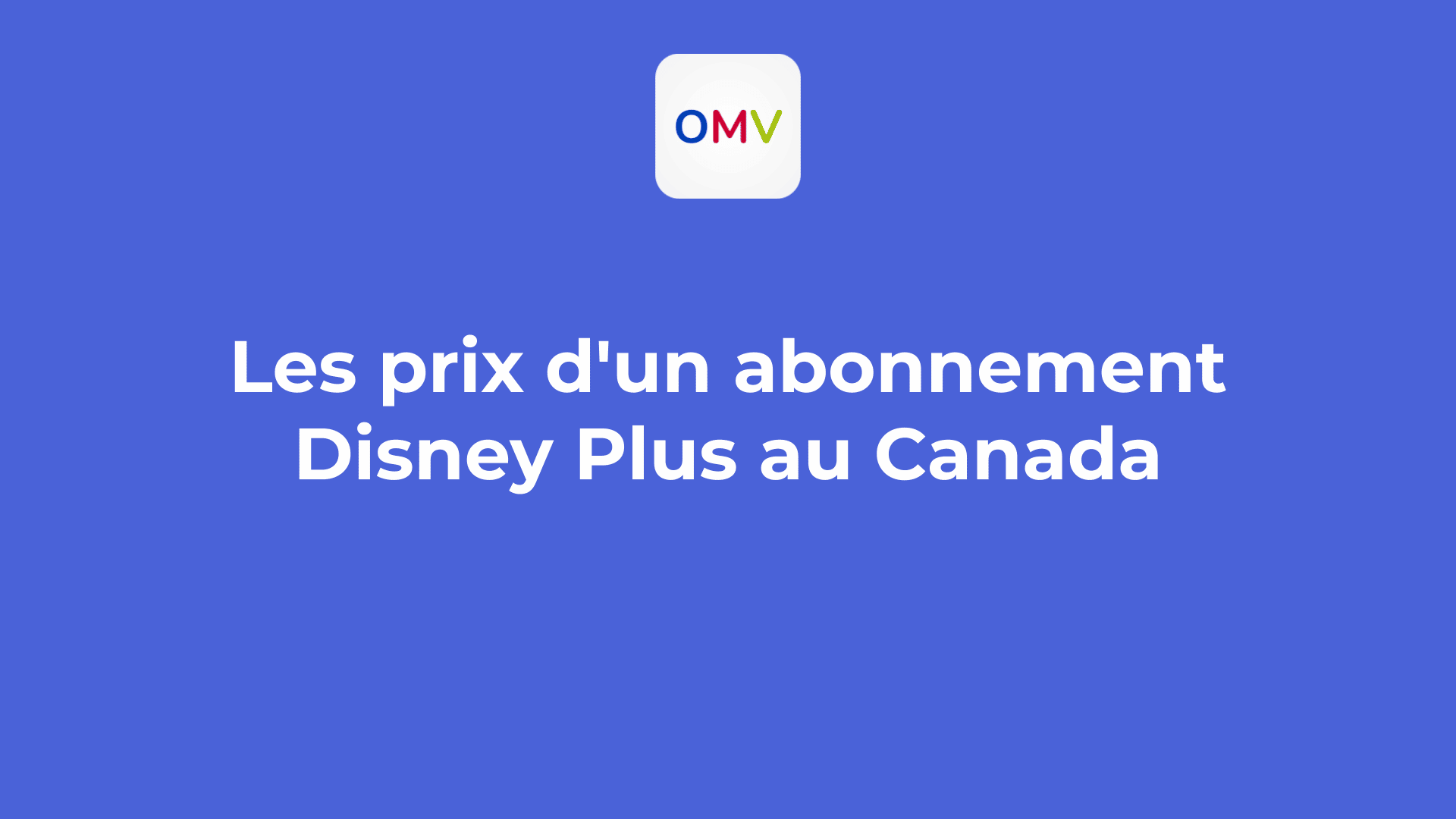 Les 3 prix d'un abonnement Disney Plus au Canada en 2024